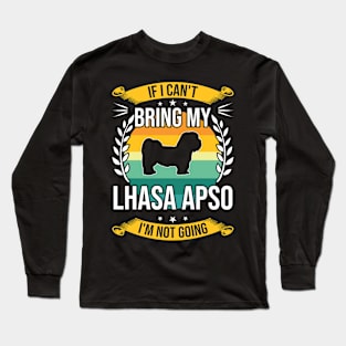 If I Can't Bring My Lhasa Apso Funny Dog Lover Gift Long Sleeve T-Shirt